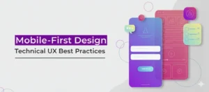 Mobile-First Design Technical UX Best Practices
